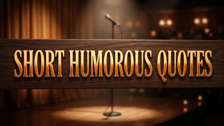 70 Short Humorous Quotes: Razor-Sharp Wit, Sarcasm & Big Laughs